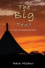 The Big Tent: The Saga of Christianity After Christ By Dave Mishur Cover Image