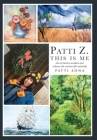 Patti Z. This is Me.: An Art Book to Awaken and Enhance the Creative Life Naturally Cover Image