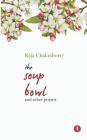 The Soup Bowl and Other Poems By Raja Chakraborty Cover Image