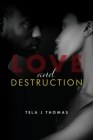 Love and Destruction By Tela J. Thomas Cover Image