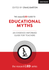 The Researched Guide to Education Myths: An Evidence-Informed Guide for Teachers By Craig Barton (Editor), Tom Bennett (Editor) Cover Image