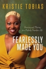 Fearlessly Made You: Surviving and Thriving in a Perfectly Imperfect Life By Kristie Tobias Cover Image