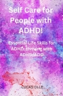 Self Care for People with ADHD!: Essential Life Skills for ADHD: thriving with ADHD/ADD Cover Image