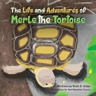 The Life and Adventures of Merle the Tortoise By Scott E. Allen, Jose Sebastian Franco (Illustrator) Cover Image