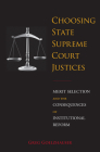Choosing State Supreme Court Justices: Merit Selection and the Consequences of Institutional Reform By Greg Goelzhauser Cover Image