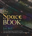 The Space Book Revised and Updated: From the Beginning to the End of Time, 250 Milestones in the History of Space & Astronomy By Jim Bell Cover Image