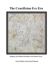 The Crucifixion Eve Era - Second Edition, Revised and Enlarged: Religious and Political Revolution in the Roman World By Dean Sandifer Cover Image