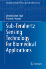 Sub-Terahertz Sensing Technology for Biomedical Applications (Biological and Medical Physics) By Shiban Kishen Koul, Priyansha Kaurav Cover Image