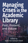 Managing Crises in the Academic Library: Past, Present, and Future By Doris Van Kampen-Breit (Editor) Cover Image