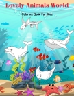 Lovely Animals World - Coloring Book For Kids: Sea Animals, Farm Animals, Jungle Animals, Woodland Animals and Circus Animals Cover Image
