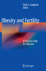 Obesity and Fertility: A Practical Guide for Clinicians Cover Image