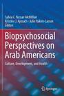 Biopsychosocial Perspectives on Arab Americans: Culture, Development, and Health By Sylvia C. Nassar-McMillan (Editor), Kristine J. Ajrouch (Editor), Julie Hakim-Larson (Editor) Cover Image
