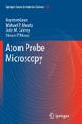 Atom Probe Microscopy By Baptiste Gault, Michael P. Moody, Julie M. Cairney Cover Image
