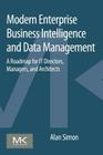 Modern Enterprise Business Intelligence and Data Management: A Roadmap for It Directors, Managers, and Architects By Alan Simon Cover Image