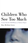 Children Who See Too Much: Lessons from the Child Witness to Violence Project By Betsy Mcalister Groves Cover Image
