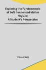 Exploring the Fundamentals of Soft Condensed Matter Physics: A Student's Perspective Cover Image