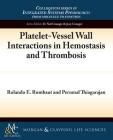 Platelet-Vessel Wall Interactions in Hemostasis and Thrombosis By Rolando E. Rumbaut, Perumal Thiagarajan Cover Image