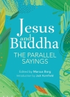 Jesus and Buddha: The Parallel Sayings By Marcus Borg (Editor), Jack Kornfield (Introduction by) Cover Image