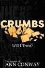 CRUMBS Will I Trust? By Ann Conway Cover Image