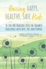 Raising Happy, Healthy, Safe Kids: 50 Tips for Tackling Even the Toughest Challenges with Love, Joy, and Purpose By Karen Lundergan Friesen, Catherine Burns (Editor) Cover Image
