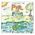 Phil the Frog By Donna Tagliabracci Cover Image