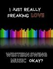 I Just Really Freaking Love Western Swing Music Okay?: Custom-Designed Notebook Cover Image
