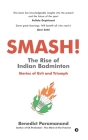 SMASH! The Rise of Indian Badminton: Stories of Grit and Triumph By Benedict Paramanand Cover Image