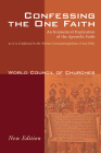 Confessing the One Faith: An Ecumenical Explication of the Apostolic Faith as It Is Confessed in the Nicene-Constantinopolitan Creed (381) By Theodore Gill, Mary Tanner (Introduction by) Cover Image