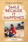 Smile Because It Happened: A Memoir Cover Image