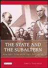 The State and the Subaltern: Modernization, Society and the State in Turkey and Iran (Library of Modern Middle East Studies #66) By Touradj Atabaki Cover Image