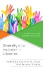 Diversity and Inclusion in Libraries: A Call to Action and Strategies for Success (Medical Library Association Books) By Shannon D. Jones (Editor), Beverly Murphy (Editor) Cover Image