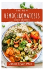 The New Hemochromatosis Cookbook: A Complete And Easy Recipes To Reducing The Consumption Of Iron For Beginners And Dummies By Jason Bryan Ph. D. Cover Image
