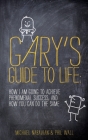 Gary's Guide to Life: How I Am Going to Achieve Phenomenal Success, and How You Can Do the Same By Phil Wall, Michael Nabavian Cover Image