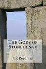 The Gods of Stonehenge: Myth and Legend at the World's Most Famous Stones By J. P. Reedman Cover Image