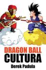 Dragon Ball Cultura Volumen 1: Origen By Derek Padula Cover Image