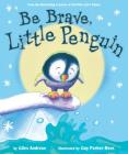 Be Brave, Little Penguin By Giles Andreae, Guy Parker-Rees (Illustrator) Cover Image