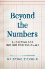 Beyond the Numbers: Budgeting for Museum Professionals (American Alliance of Museums) Cover Image