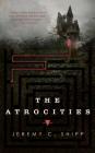 The Atrocities By Jeremy C. Shipp Cover Image