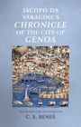 Jacopo Da Varagine's Chronicle of the City of Genoa (Manchester Medieval Sources) By C. E. Benes (Editor), C. E. Benes (Translator) Cover Image