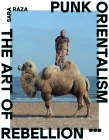 Punk Orientalism: The Art of Rebellion By Sara Raza Cover Image