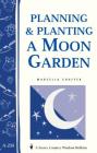 Planning & Planting a Moon Garden: Storey's Country Wisdom Bulletin A-234 (Storey Country Wisdom Bulletin) By Marcella Shaffer Cover Image