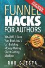 Funnel Hacks for Authors (Vol. 1): Turn Your Book into a List-Building, Money-Making, Client-Getting Machine By Rob Cuesta Cover Image