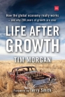 Life After Growth: How the Global Economy Really Works - And Why 200 Years of Growth Are Over By Tim Morgan Cover Image