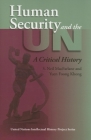 Human Security and the UN: A Critical History (United Nations Intellectual History Project) By S. Neil MacFarlane, Yuen Foong Khong Cover Image
