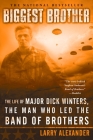 Biggest Brother: The Life Of Major Dick Winters, The Man Who Led The Band of Brothers Cover Image
