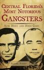 Central Florida's Most Notorious Gangsters: Alva Hunt and Hugh Gant By Samuel Parish Cover Image