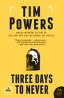 Three Days to Never: A Novel By Tim Powers Cover Image