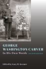 George Washington Carver: In His Own Words, Second Edition Cover Image