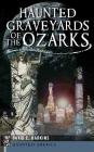 Haunted Graveyards of the Ozarks By David E. Harkins Cover Image