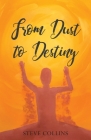 From Dust To Destiny By Steve Collins Cover Image